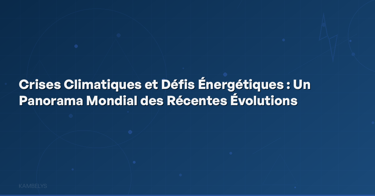 Climate Crises and Energy Challenges: A Global Overview of Recent Developments
