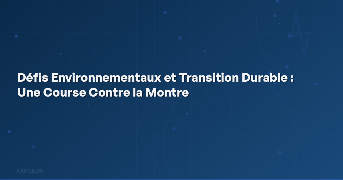 Environmental Challenges and Sustainable Transition: A Race Against Time