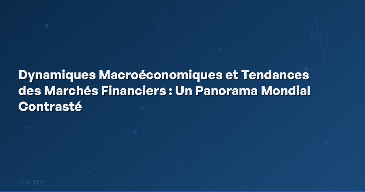 Macroeconomic Dynamics and Financial Market Trends: A Contrasting Global Overview