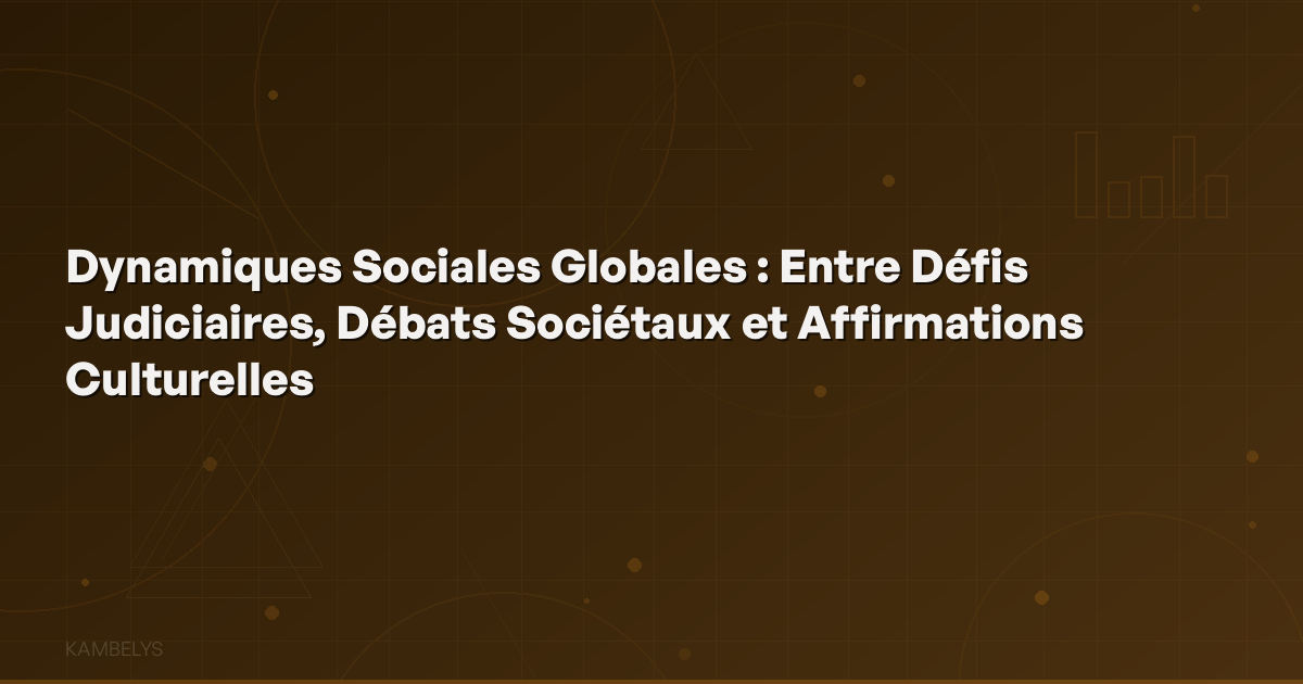 Global Social Dynamics: Between Judicial Challenges, Societal Debates, and Cultural Affirmations