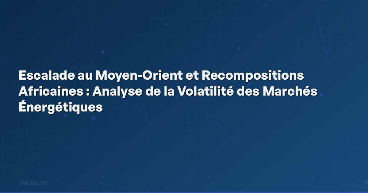 Escalation in the Middle East and African Reconfigurations: Analysis of Energy Market Volatility