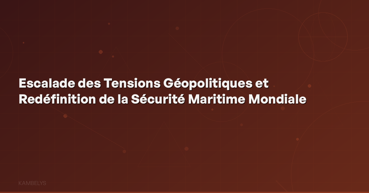 Escalation of Geopolitical Tensions and Redefinition of Global Maritime Security