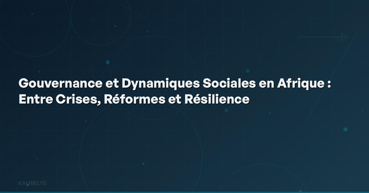 Governance and Social Dynamics in Africa: Between Crises, Reforms, and Resilience