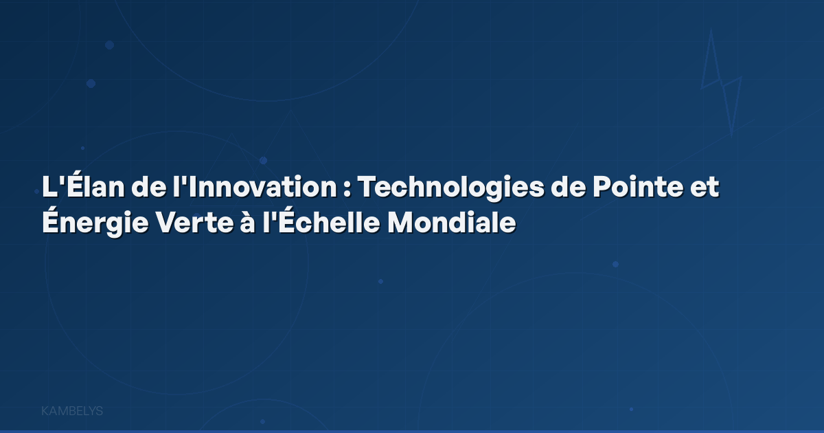 The Momentum of Innovation: Cutting-Edge Technologies and Green Energy on a Global Scale