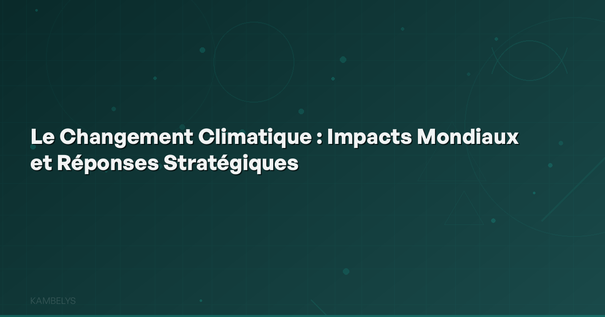 Climate Change: Global Impacts and Strategic Responses