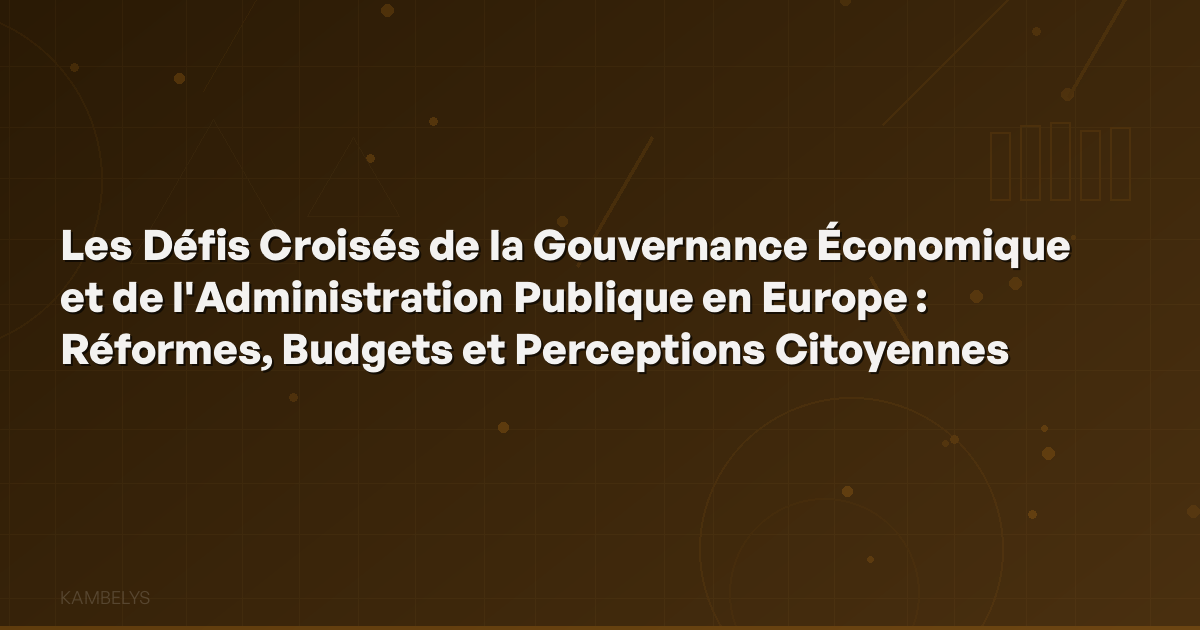 Intersecting Challenges of Economic Governance and Public Administration in Europe: Reforms, Budgets, and Citizen Perceptions