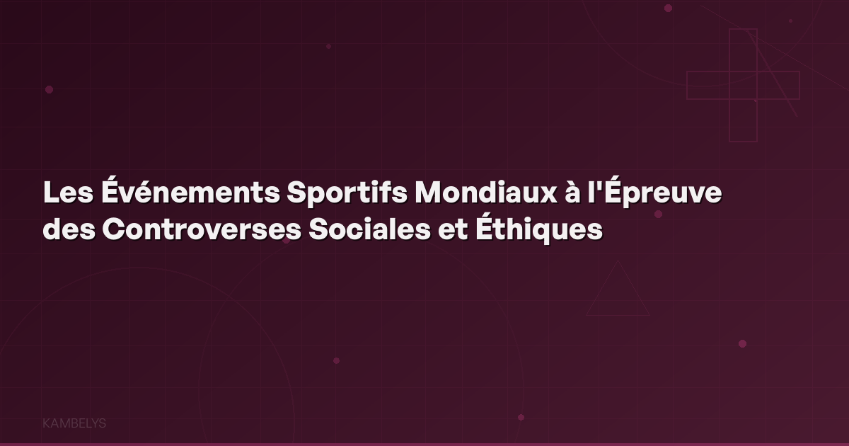 Global Sporting Events Under the Scrutiny of Social and Ethical Controversies