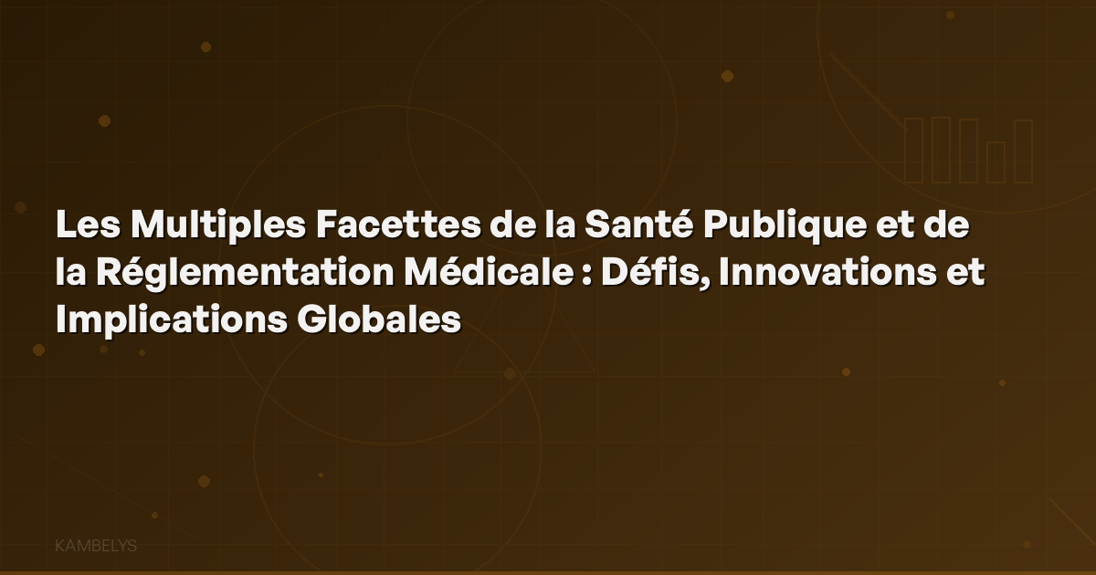 The Multiple Facets of Public Health and Medical Regulation: Challenges, Innovations, and Global Implications