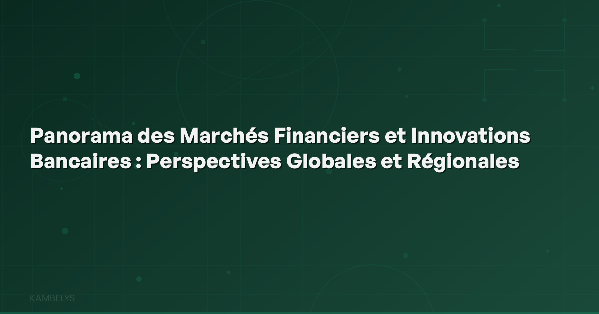 Panorama of Financial Markets and Banking Innovations: Global and Regional Perspectives