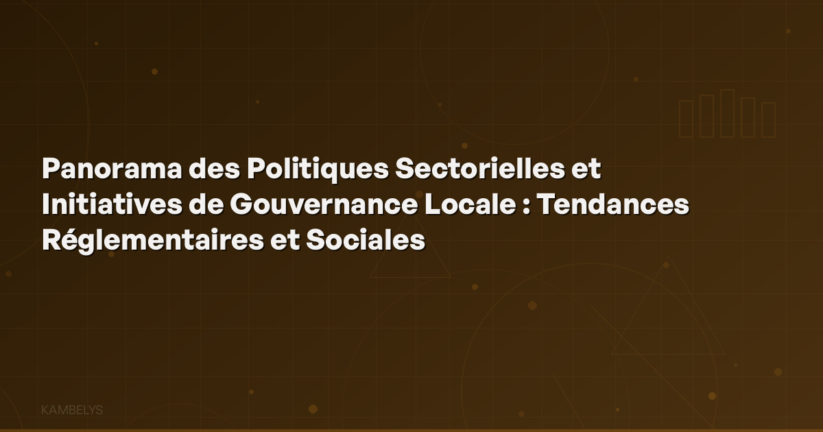 Overview of Sectoral Policies and Local Governance Initiatives: Regulatory and Social Trends