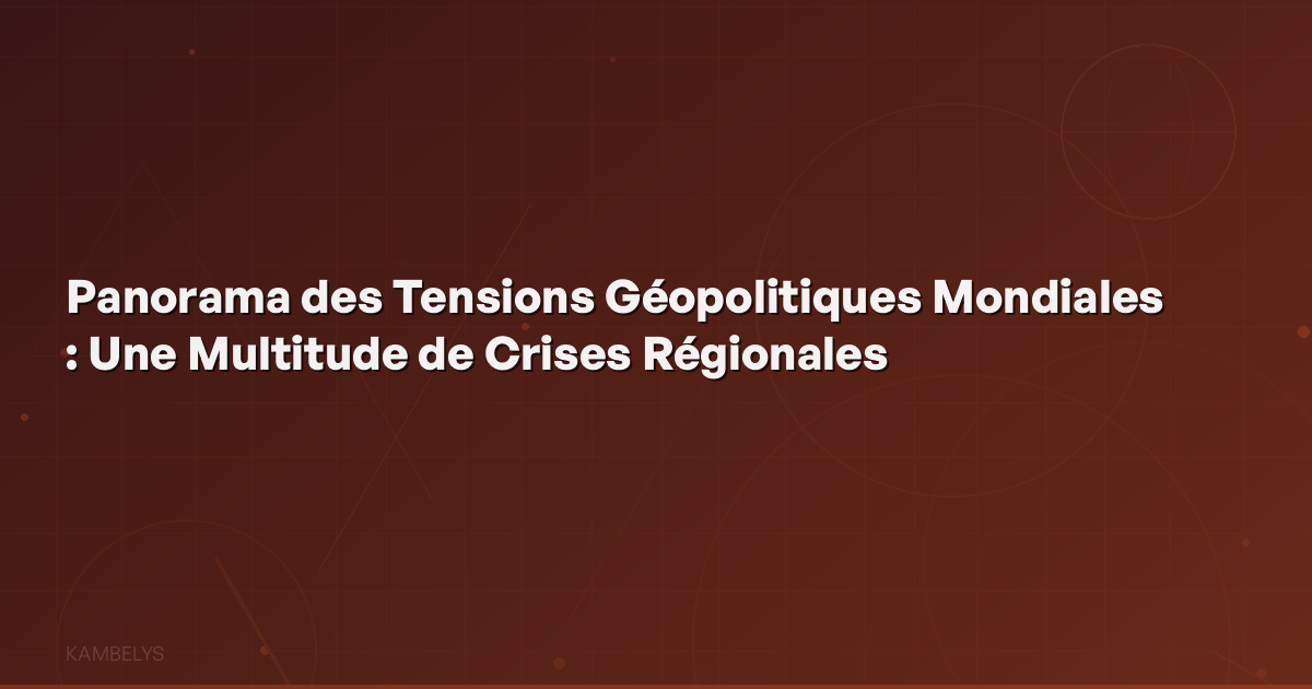 Global Geopolitical Tensions Overview: A Multitude of Regional Crises
