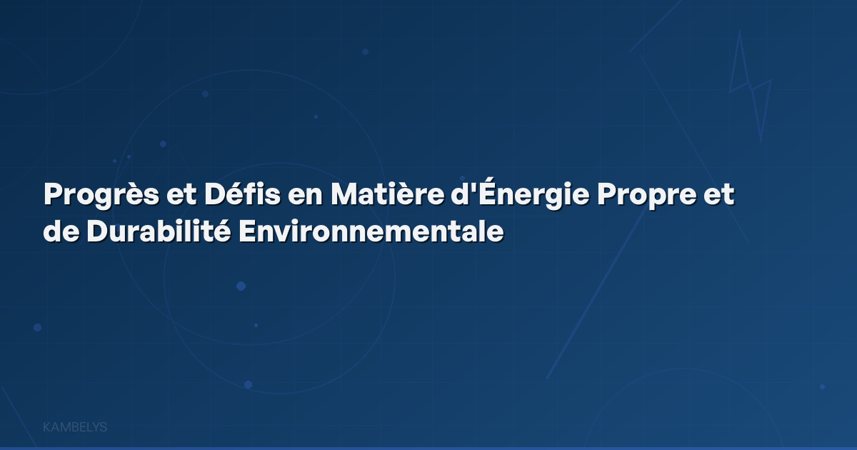 Progress and Challenges in Clean Energy and Environmental Sustainability