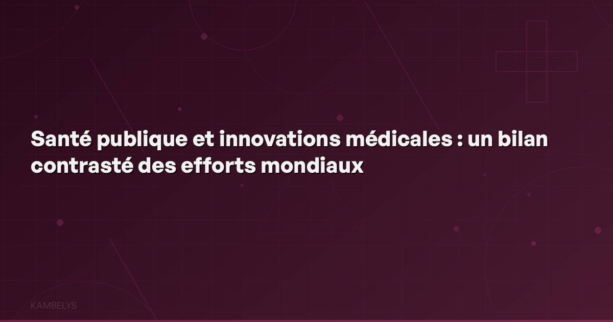 Public Health and Medical Innovations: A Mixed Review of Global Efforts
