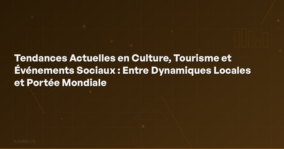 Current Trends in Culture, Tourism, and Social Events: Between Local Dynamics and Global Reach