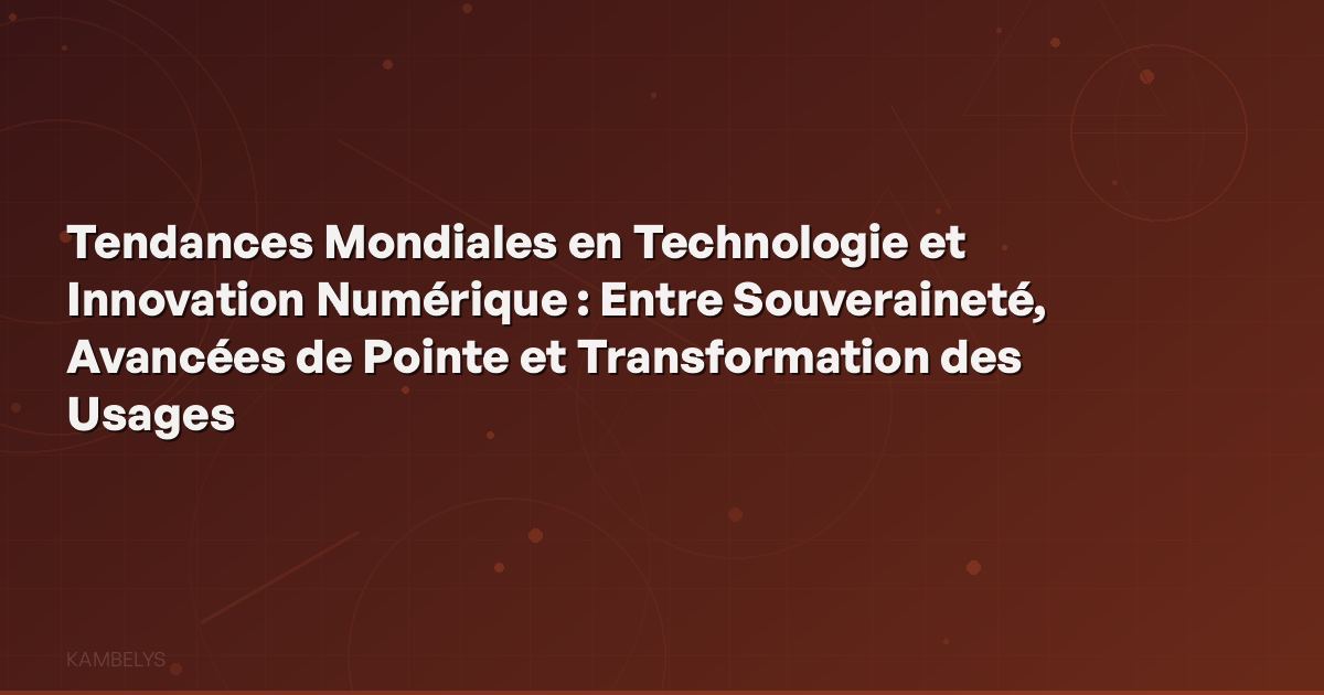 Global Trends in Technology and Digital Innovation: Between Sovereignty, Cutting-Edge Advances, and Transformation of Uses