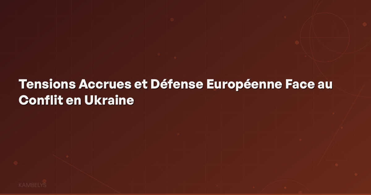 Increased Tensions and European Defense Facing the Conflict in Ukraine