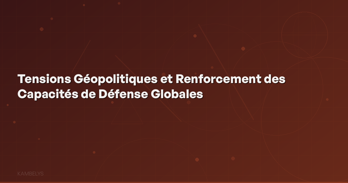 Geopolitical Tensions and Strengthening Global Defense Capabilities