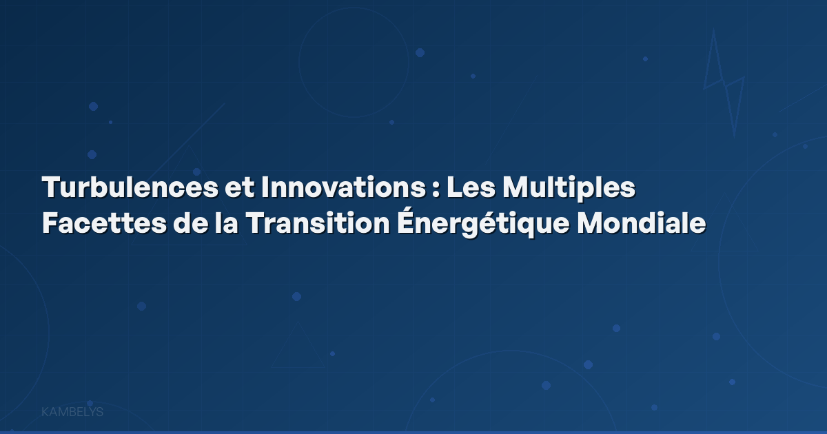 Turbulences and Innovations: The Multiple Facets of the Global Energy Transition