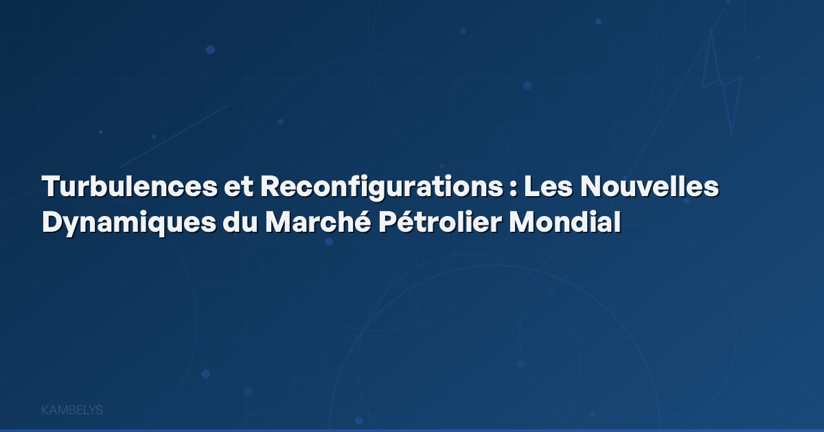 Turbulences and Reconfigurations: The New Dynamics of the Global Oil Market